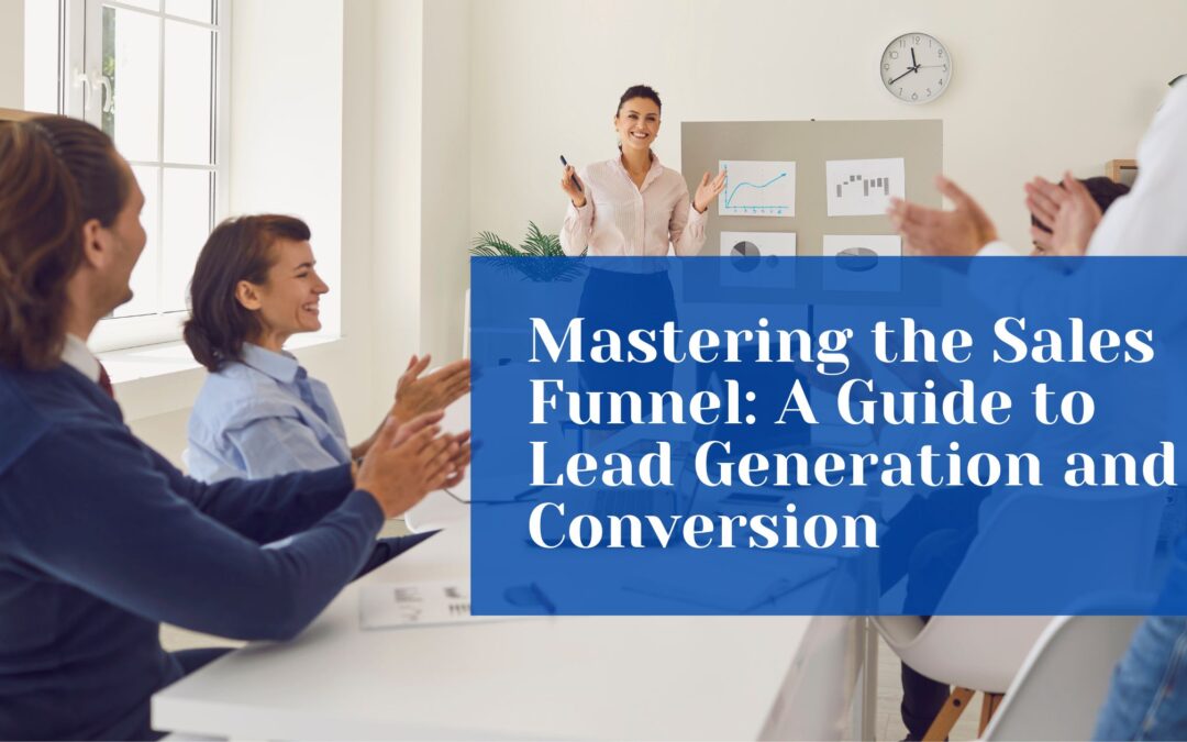 Mastering the Sales Funnel: A Guide to Lead Generation and Conversion