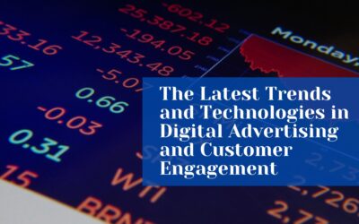 The Latest Trends and Technologies in Digital Advertising and Customer Engagement