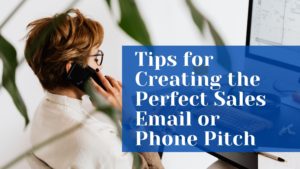 Tips For Creating The Perfect Sales Email Or Phone Pitch